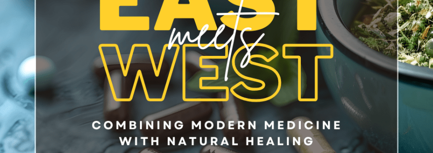 east meets west: combining modern medicine with natural healing